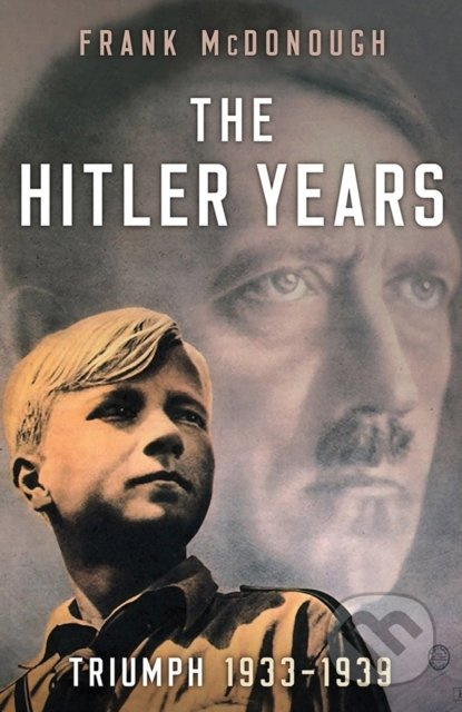 The Hitler Years (Triumph 1933-1939) - Frank McDonough - kniha z kategorie Historie