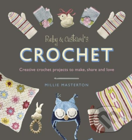 Ruby and Custard’s Crochet (Creative crochet projects to make, share and love) - kniha z kategorie Hobby