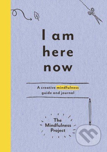 I Am Here Now (A creative mindfulness guide and journal) - kniha z kategorie Odborné a naučné