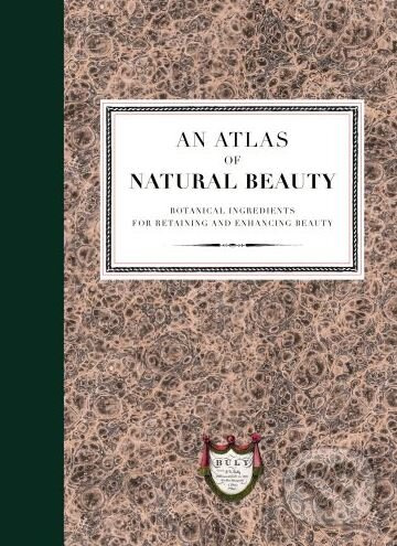An Atlas of Natural Beauty (Botanical ingredients for retaining and enhancing beauty) - kniha z kategorie Kozmetika a starostlivosť o telo