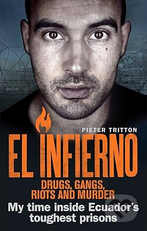 El Infierno: Drugs, Gangs, Riots and Murder: My Time Inside Ecuadors Toughest Prison - kniha z kategorie Autobiografie