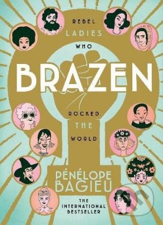 Brazen (Rebel Ladies Who Rocked The World) - Pénélope Bagieu - kniha z kategorie Komiksy