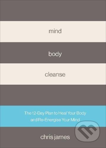 Mind Body Cleanse (The 12 Day Plan to Heal Your Body and Re-Energise Your Mind) - kniha z kategorie Motivace a seberozvoj