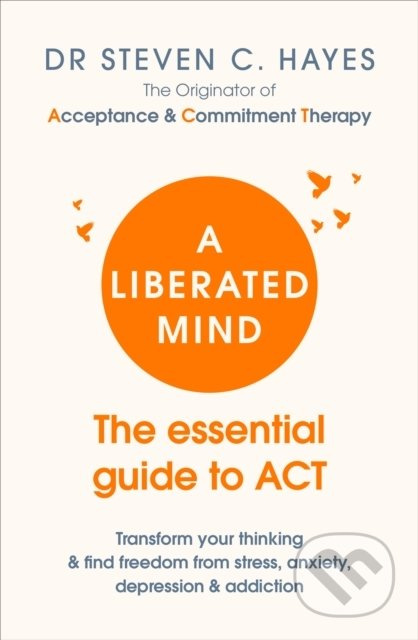 A Liberated Mind (The essential guide to ACT) - Dr. Steven C. Hayes - kniha z kategorie Psychologie