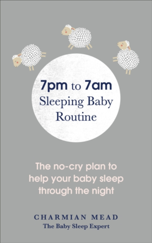 7pm to 7am Sleeping Baby Routine (The no-cry plan to help your baby sleep through the night),7pm to 7am Sleeping Baby Routine (The no-cry plan to help