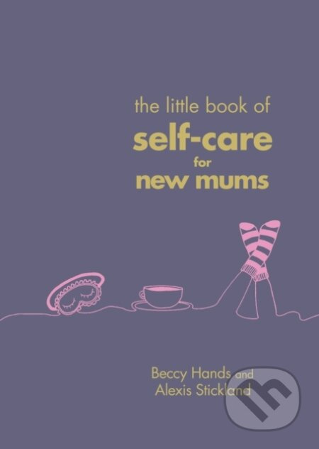 The Little Book of Self-Care for New Mums - Alexis Stickland, Beccy Hands - kniha z kategorie Zdraví a životní styl