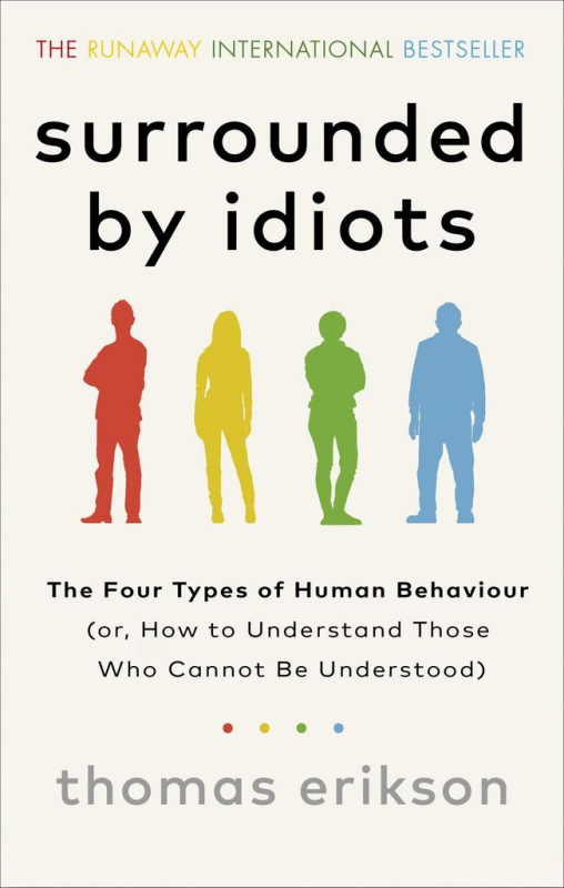 Surrounded by Idiots (The Four Types of Human Behaviour (or, How to Understand Those Who Cannot Be Understood))