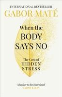 When the Body Says No (The Cost of Hidden Stress) - Gábor Maté - kniha z kategorie Psychologie