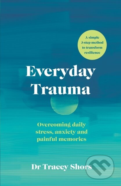 Everyday Trauma (Overcoming daily stress, anxiety and painful memories) - kniha z kategorie Psychologie