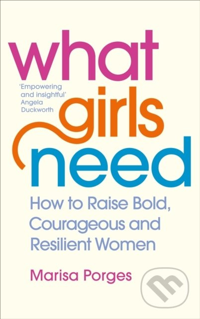 What Girls Need (How to Raise Bold, Courageous and Resilient Girls) - kniha z kategorie Vztahy a rodina