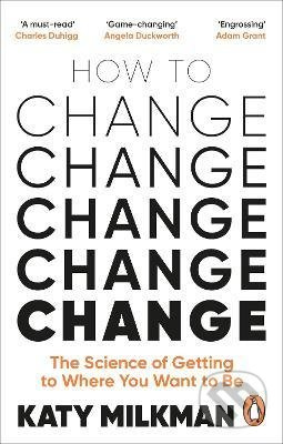 How to Change (The Science of Getting to Where You Want to Be) - kniha z kategorie Motivace a seberozvoj