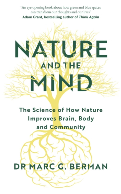 Nature and the Mind (The Science of How Nature Improves Brain, Body and Community)
