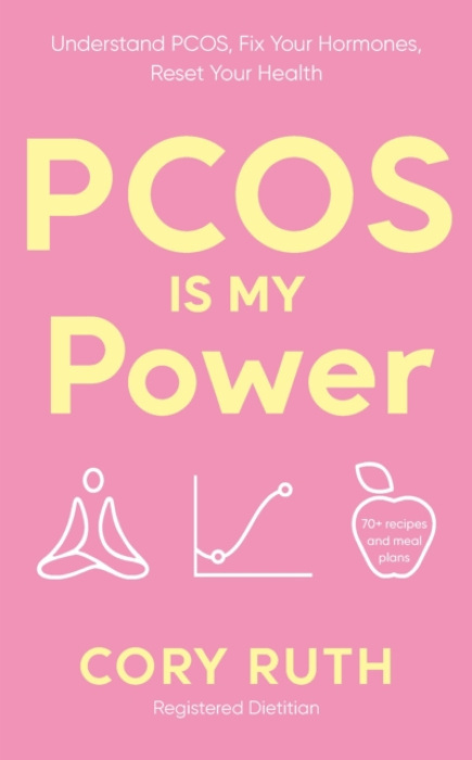 PCOS is my Power, Understand PCOS, Fix Your Hormones, Reset Your Health Ebury Publishing
