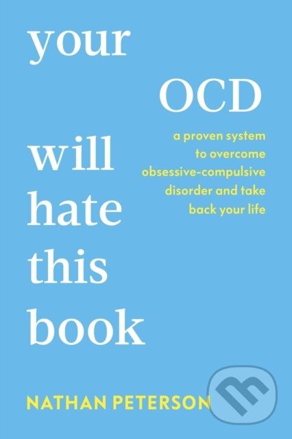 Your OCD Will Hate This Book (A Proven System to Overcome Obsessive-Compulsive Disorder and Take Back Your Life),Your OCD Will Hate This Book (A Prove