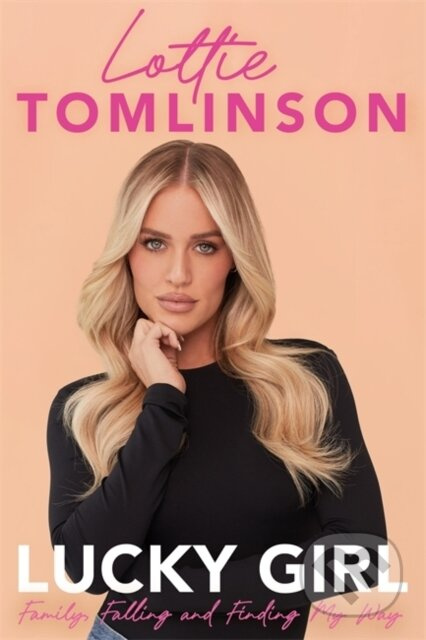 Lucky Girl (Family, falling and finding my way) - Lottie Tomlinson