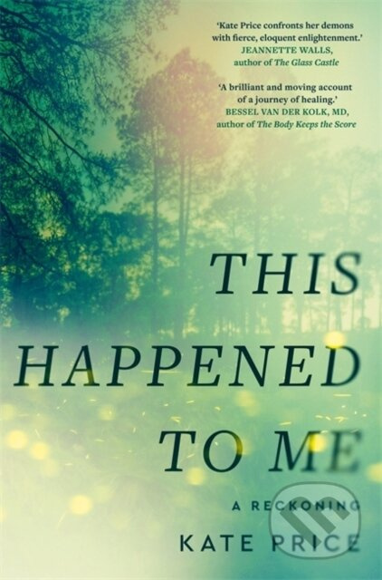 This Happened to Me ('A brilliant and moving account of a journey of healing' Bessel van der Kolk)
