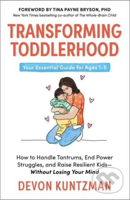 Transforming Toddlerhood (How to Handle Tantrums, End Power Struggles and Raise Resilient Kids – Without Losing Your Mind) - kniha z kategorie Domáca…