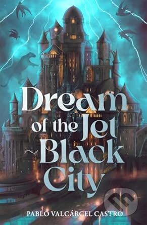 Dream of the Jet-Black City (Strange the Dreamer meets The Shadow of the Wind in this immersive fantasy where dreams can become real)
