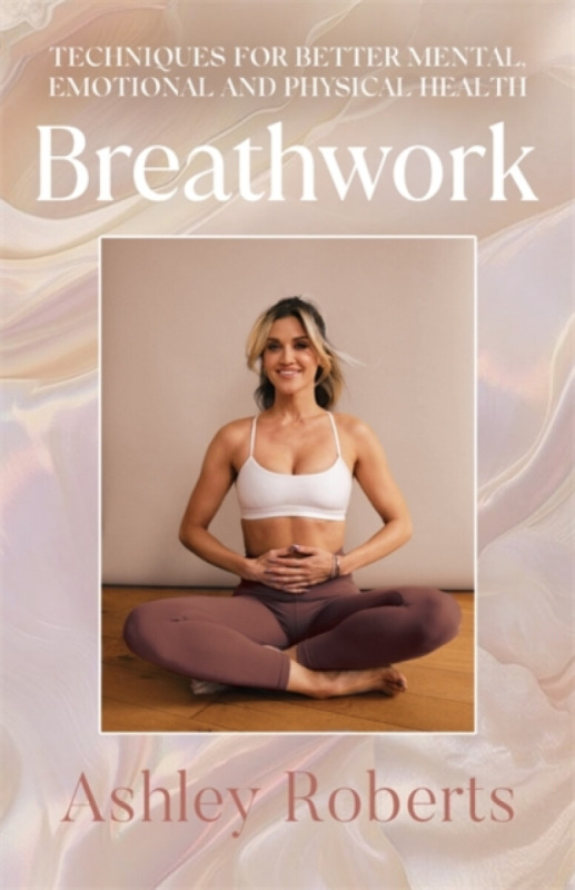 Breathwork, Techniques for better mental, emotional and physical health Bonnier Books Ltd