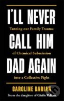 Image for I'll Never Call Him Dad Again: By the daughter of Gisele Pelicot - kniha z kategorie Autobiografie