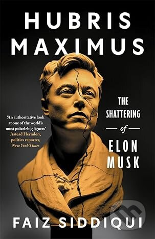 Hubris Maximus (The Shattering of Elon Musk) - Faiz Siddiqui - kniha z kategorie Životopisy