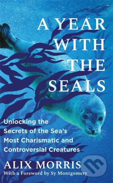 A Year with the Seals (Unlocking the Secrets of the Sea's Most Charismatic and Controversial Creatures),A Year with the Seals (Unlocking the Secrets o