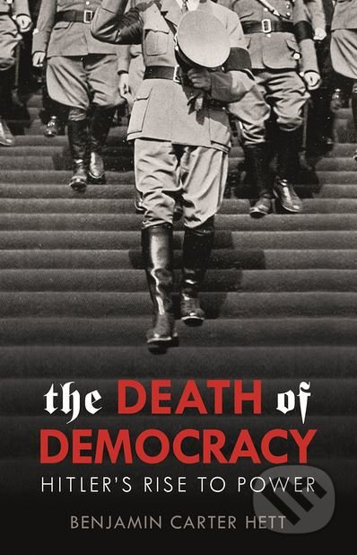 The Death of Democracy (Hitler's Rise to Power) - Benjamin Carter Hett - kniha z kategorie Beletrie