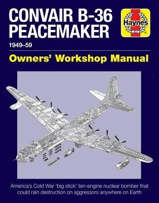 Convair B-36 Peacemaker, 1949–59 Haynes Publishing Group