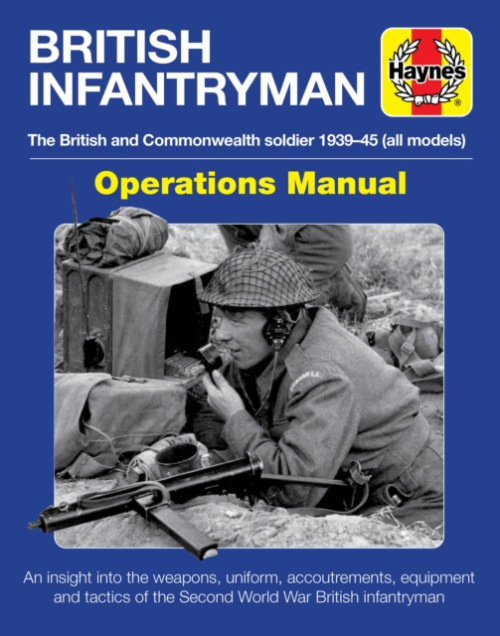 British Infantryman, The British and Commonwealth Soldier 1939-45 Haynes Publishing Group