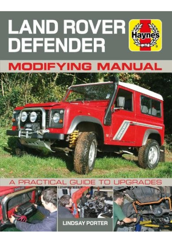 Land Rover Defender Modifying Manual, A practical guide to upgrades Haynes Publishing Group