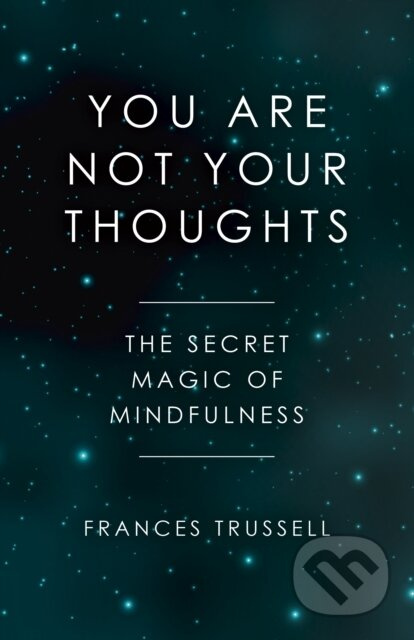 You Are Not Your Thoughts (The Secret Magic of Mindfulness) - kniha z kategorie Psychologie