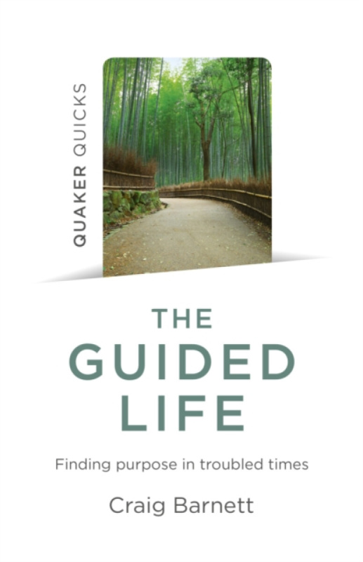 Quaker Quicks â€“ The Guided Life â€“ Finding purpose in troubled times - Craig Barnett