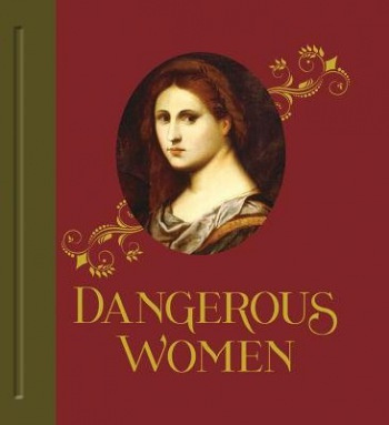 Dangerous Women Scala Arts & Heritage Publishers Ltd