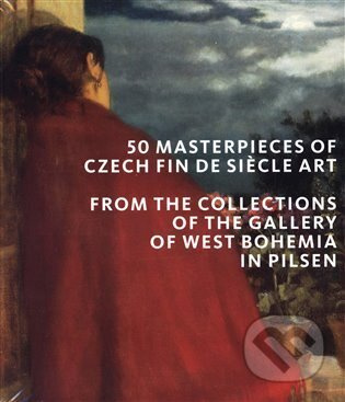 50 masterpieces of Czech Fin de Siecle Art from the Collections of the Gallery of West Bohemia in Pilsen - kolektiv autorů