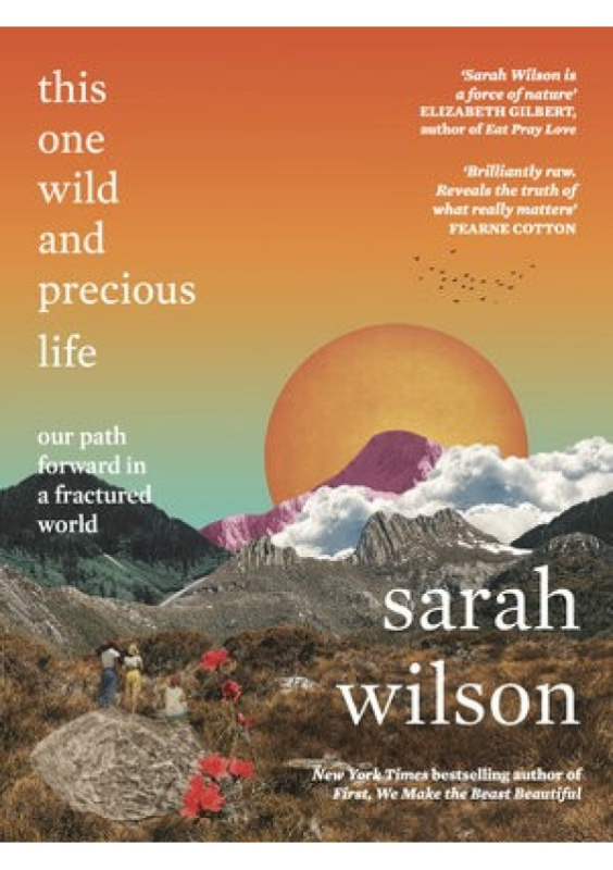 This One Wild and Precious Life, The path back to connection in a fractured world Eye Books