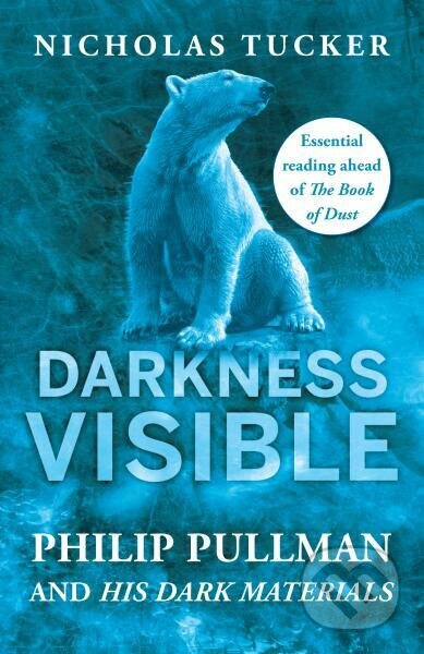 Darkness Visible: Philip Pullman and His Dark Materials - kniha z kategorie Odborné a naučné