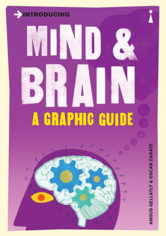 Introducing Mind and Brain (A Graphic Guide) - Angus Gellatly, Oscar Zarate,Introducing Mind and Brain (A Graphic Guide) - Angus Gellatly, Oscar Zarat