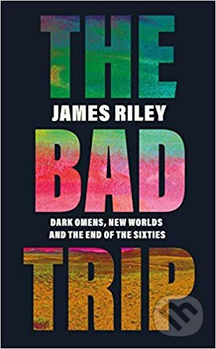 The Bad Trip (Dark Omens, New Worlds and the End of the Sixties) - kniha z kategorie Hudba