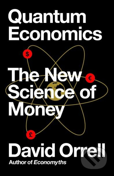 Quantum Economics (The New Science of Money) - David Orrell - kniha z kategorie Ekonomie