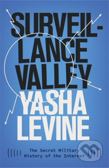Surveillance Valley (The Secret Military History of the Internet) - kniha z kategorie Počítače a internet