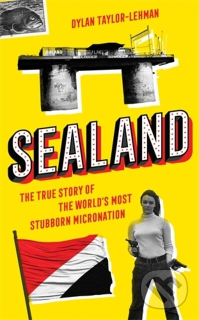 Sealand (The True Story of the World’s Most Stubborn Micronation) - kniha z kategorie Humanitní a společenské vědy