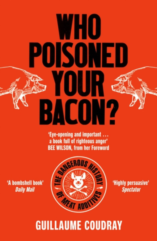 Who Poisoned Your Bacon? (The Dangerous History of Meat Additives) - kniha z kategorie Potravinářství
