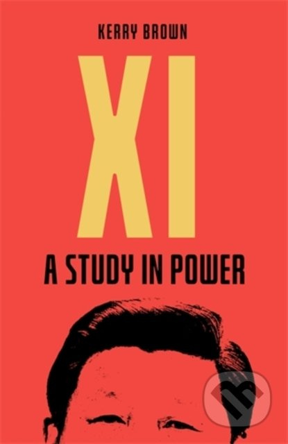Xi : A Study in Power - Kerry Brown - kniha z kategorie Odborné a naučné