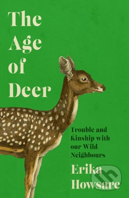 The Age of Deer (Trouble and Kinship with our Wild Neighbours) - kniha z kategorie Zdraví a životní styl