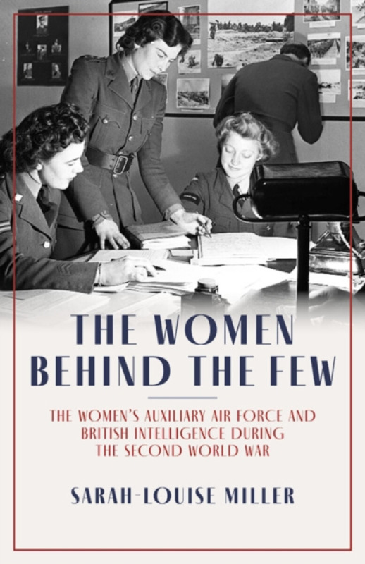 The Women Behind The Few - Sarah-Louise Miller