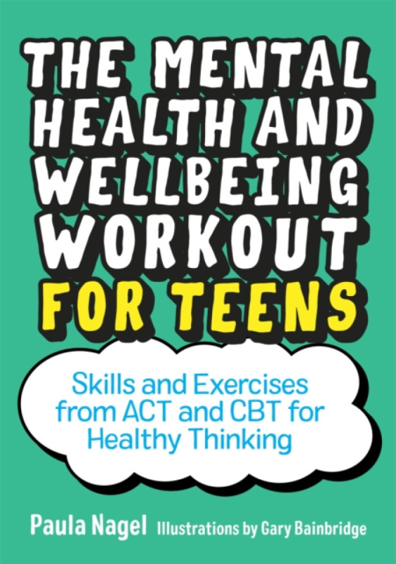The Mental Health and Wellbeing Workout for Teens - Paula Nagel