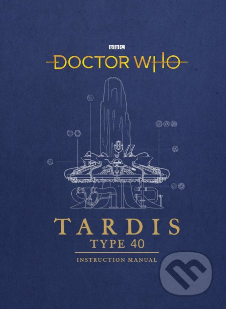 Doctor Who: TARDIS (Type 40 Instruction Manual) - Richard Atkinson, Mike Tucker, Gavin Rymill (Ilustrátor) - kniha z kategorie Sci-fi