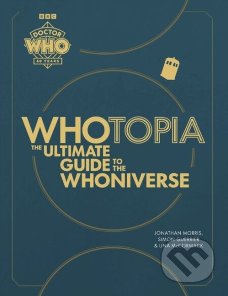 Whotopia (The Ultimate Guide to the Whoniverse) - Jonathan Morris, Simon Guerrier, Una McCormack - kniha z kategorie Film