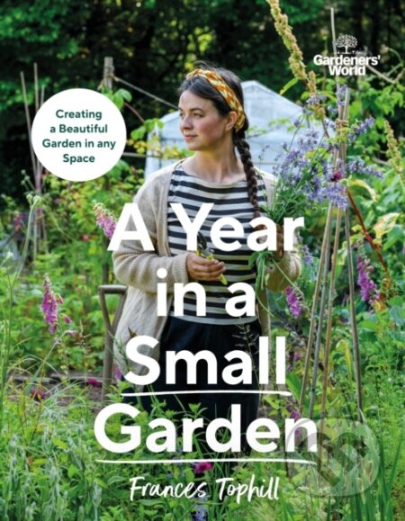 Gardeners’ World: A Year in a Small Garden (Creating a Beautiful Garden in Any Space) - kniha z kategorie Zdraví a životní styl