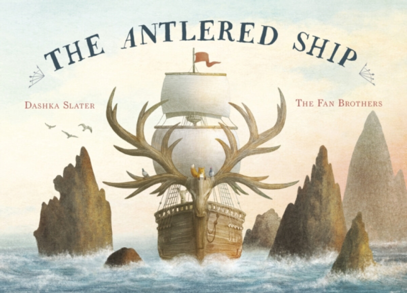 The Antlered Ship - Dashka Slater, Eric Fan (ilustrácie), Terry Fan (ilustrácie) - kniha z kategorie Beletrie pro děti